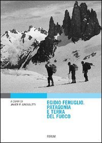 Egidio Feruglio. Patagonia e Terra del fuoco