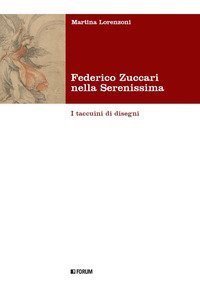 Federico Zuccari nella Serenissima. I taccuini di disegni