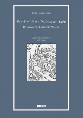 Vendere libri a Padova nel 1480. Il «Quaderneto» di Antonio Moretto