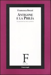 Antigone e la philía. Le passioni tra etica e politica