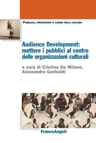 Audience Development: mettere i pubblici al centro delle organizzazioni culturali