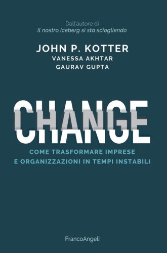 Change. Come trasformare imprese e organizzazioni in tempi instabili