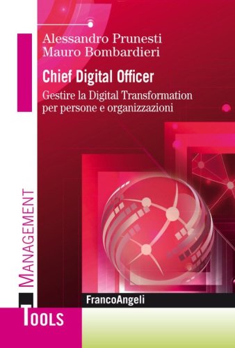 Chief digital officer. Gestire la digital transformation per persone e organizzazioni