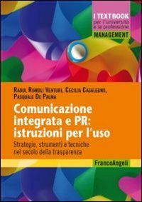 Comunicazione integrata e PR: istruzioni per l'uso. Strategie, strumenti e tecniche nel secolo della trasparenza