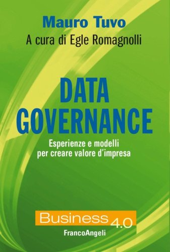 Data governance. Esperienze e modelli per creare valore d'impresa