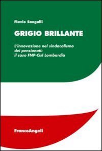 Grigio brillante - L'innovazione nel sindacalismo dei pensionati: il caso FNP-Cisl Lombardia