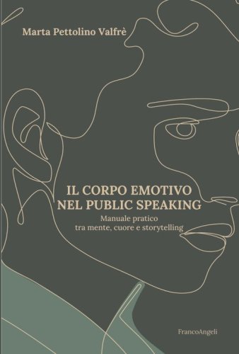 Il corpo emotivo nel public speaking. Manuale pratico tra mente, cuore e storytelling