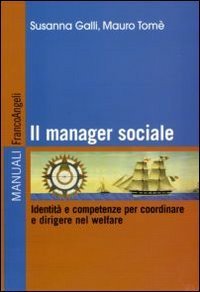Il manager sociale. Identità e competenze per coordinare e dirigere nel welfare
