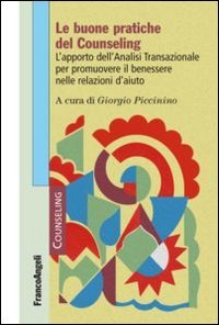 Le buone pratiche del counseling. L'apporto dell'analisi transazionale per promuovere il benessere nelle relazioni d'aiuto