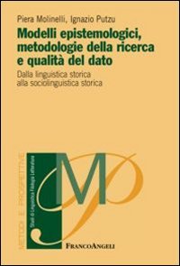Modelli epistemologici, metodologie della ricerca e qualità del dato. Dalla linguistica storica alla sociolinguistica storica