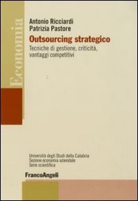 Outsourcing strategico. Tecniche di gestione, criticità, vantaggi competitivi