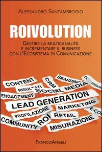 Roivolution. Gestire la multicanalità e incrementare il business con l'Ecosistema di Comunicazione