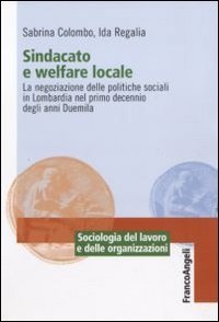 Sindacato e welfare locale. La negoziazione delle politiche sociali in Lombardia nel primo decennio degli anni Duemila