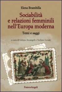 Sociabilità e relazioni femminili nell'Europa moderna. Temi e saggi