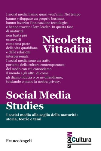 Social media studies. I social media alla soglia della maturità: storia, teorie e temi