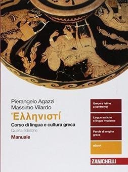 Hellenisti`. Corso Di Lingua E Cultura Greca. Manuale. Per I Licei E Gli Ist. Magistrali. Con E-...