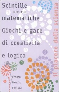 Scintille matematiche - Giochi e gare di creatività e logica