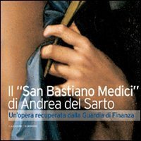 Il «San Sebastiano Medici» di Andrea del Sarto. Un'opera recuperata dalla Guardia di Finanza