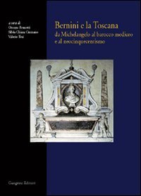 Bernini e la Toscana - Da Michelangelo al barocco mediceo e al neocinquecentismo