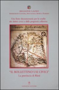 Una fonte documentaria per lo studio dei diritti civici e delle proprietà collettive - «Il Bollettino Usi Civici». La provincia di Rieti. Con CD-ROM