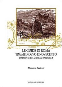 Le guide di Roma tra Medioevo e Novecento. Dai mirabilia urbis ai Baedeker