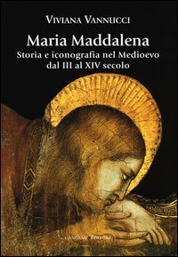 Maria Maddalena. Storia e iconografia nel Medioevo dal III al XIV secolo