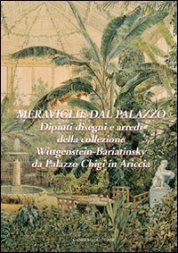 Meraviglie dal palazzo - Dipinti, disegni e arredi della collezione Wittgenstein-Bariatinsky
