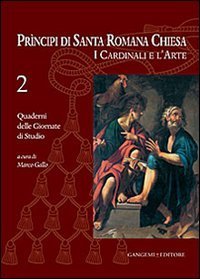 Principi di Santa Romana Chiesa. I cardinali e l'arte. Quaderni delle Giornate di studio. Vol. 2