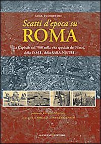 Scatti d'epoca su Roma - La Capitale nel '900 nella vita speciale dei Nistri, della O.M.I., della S.A.R.A-Nistri