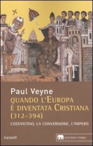 Quando l'Europa è diventata cristiana (312-394)