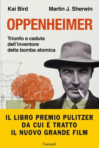 Oppenheimer. Trionfo e caduta dell'inventore della bomba atomica