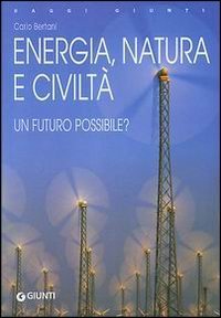 Energia, natura e civiltà. Un futuro possibile?