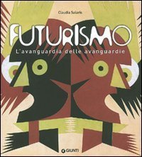 Futurismo. L'avanguardia delle avanguardie. Catalogo della mostra (Venezia, 12 giugno-4 ottobre 2009)