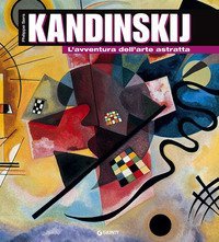 Kandinskij. L'avventura dell'arte astratta