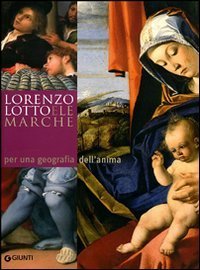 Lorenzo Lotto e le Marche: per una geografia dell'anima