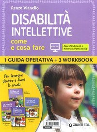 Disabilità intellettive. Come e cosa fare. 1 Guida operativa + 3 Workbook