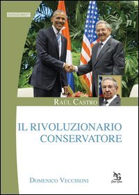 Raúl Castro. Il rivoluzionario conservatore