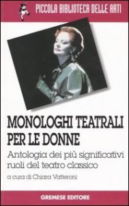Monologhi teatrali per le donne. Antologia dei più significativi ruoli del teatro classico