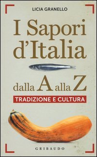 I sapori d'Italia dalla A alla Z. Tradizione e cultura