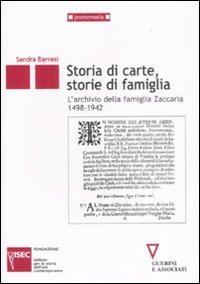 Storie di carte, storie di famiglia - L'archivio della famiglia Zaccaria (1498-1942)