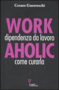 Workaholic - Dipendenza da lavoro: come curarla