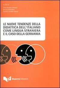 Le nuove tendenze della didattica dell'italiano come lingua straniera e il caso della Germania. Atti del Convegno (Monaco di Baviera, 8-9 dicembre-17 febbraio 2007)