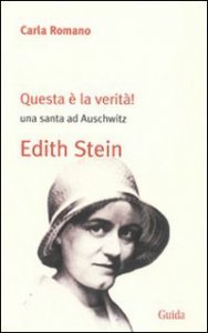 Questa è la verità! Una santa ad Auschwitz - Edith Stein