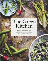 The green kitchen. Ricette vegetariane sane e deliziose per tutti i giorni