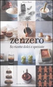 Zenzero - 80 ricette dolci e speziate
