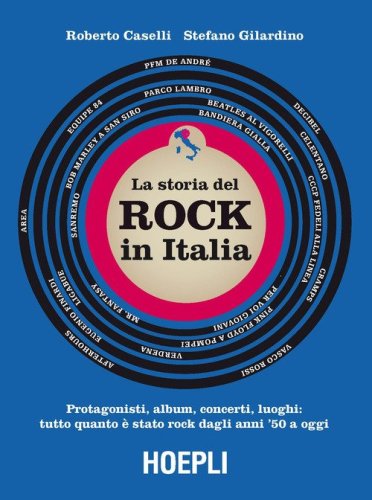 storia del Rock in Italia. Protagonisti, album, concerti, luoghi: tutto quanto è stato rock dagli anni '50 a oggi