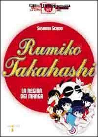 Rumiko Takahashi. La regina dei manga