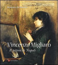 Vincenzo Migliaro (1858-1938). Il pittore di Napoli