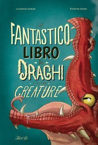 Il fantastico libro dei draghi e altre creature