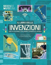 Il libro delle invenzioni. Idee eccezionali che hanno cambiato il mondo
